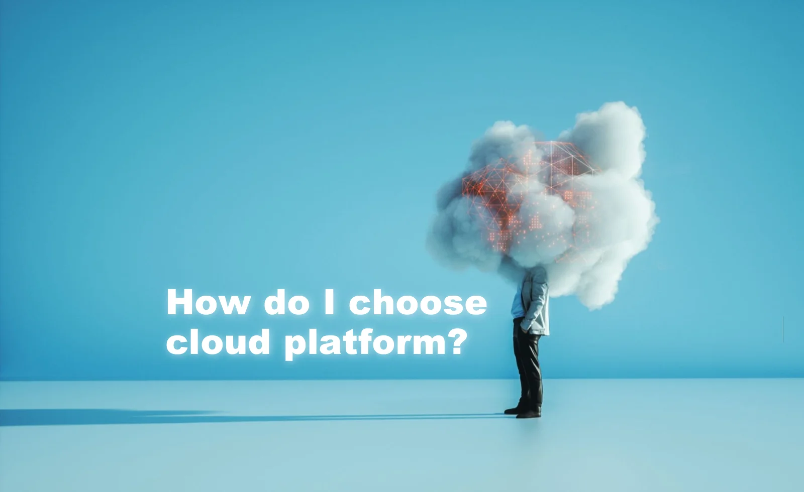A man with cloud in the head thinking about Choosing a Cloud Provider